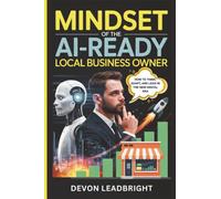 Mindset of the AI-Ready Local Business Owner: How to Think, Adapt, and Lead in the New Digital Era (The Modern Business Survival Series: AI, ... & Global Strategy for Today’s Entrepreneurs)