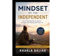 Mindset of the Independent: How Thinking Like an Owner Changes Your Money and Your Life (Money That Works)