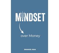Mindset over Money: Money is not the problem. Mindset is.