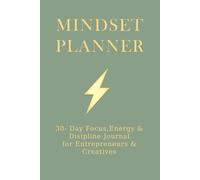 Mindset Planner: 30-Day Focus, Energy & Discipline Journal for Entrepreneurs, Creatives & High Performers