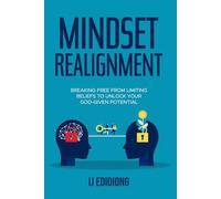 Mindset Realignment: Breaking Free from Limiting Beliefs to Unlock Your God-Given Potentials