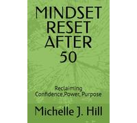 MINDSET RESET AFTER 50: Reclaiming Confidence,Power, Purpose