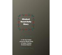 Mindset Reset Daily Diary: A 100-Day Guided Journal for Mental Clarity, Positive Thinking & Emotional Balance