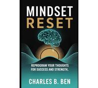 MINDSET RESET: REPROGRAM YOUR THOUGHTS FOR SUCCESS AND STRENGTH