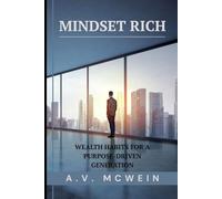 MINDSET RICH: Wealth Habits for a Purpose-Driven Generation: Build inner wealth, create outer success, and live a life that matters