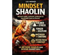 Mindset Shaolin : Devenir stable, puissant, endurant et inarrêtable (sans se forcer)