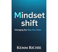 Mindset Shift: Changing the Way You Think (Selfhelp)