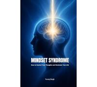 Mindset Syndrome: How to Control Your Thoughts and Dominate Your Life