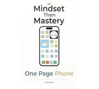 Mindset Then Mastery: One Page Phone