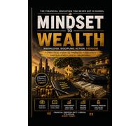 Mindset to Wealth: The Financial Education You Never Got in School