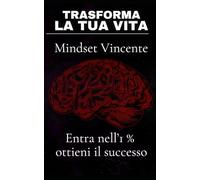 Mindset Vincente e Resilienza: Come Entrare Nell’1% e Raggiungere il Successo Personale e Professionale