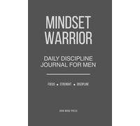 MINDSET WARRIOR: 15 WEEKS - DAILY DISCIPLINE JOURNAL FOR MEN
