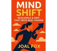 Mindshift: Resilience & Grit That Drive Real Change: How to Bounce Back, Stay Strong, and Thrive Through Challenges (The Mindshift Series)
