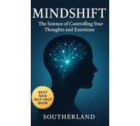 Mindshift: The Science of Controlling Your Thoughts and Emotions: Proven Tools to Calm Anxiety, Master Emotions, and Take Control of Your Mind Without Therapy or Fluff