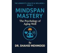 Mindspan Mastery: The Psychology of Aging Well (The Longevity, Health & Wellness Series)