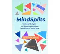 MindSplits - Business Navigator: Ein Arbeitsbuch für erfolgreiche Veränderungen im Business-Alltag (MindSplits - Arbeitsbücher für erfolgreiche Veränderungen)