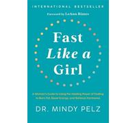 Fast Like a Girl: A Woman’s Guide to Using the Healing Power of Fasting to Burn Fat, Boost Energy, and Balance Hormones