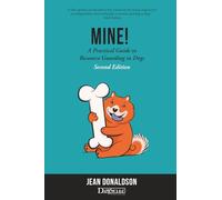 Mine!: A Practical Guide to Resource Guarding in Dogs Second Edition