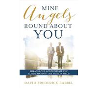 Mine Angels Round about You (Hb): Miraculous Accounts of the Lord's Hand in the Mission Field