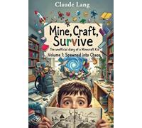 Mine, Craft, Survive: The unofficial diary of a Minecraft kid: Volume 1: Spawned into Chaos