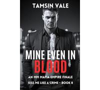 Mine Even in Blood: An MM Mafia Empire Finale: 8 (Kiss Me Like a Crime: A Dark Steamy MM Mafia Romance Series)