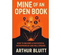 Mine of an Open Book: How to Become a Successful Entrepreneur and Millionaire