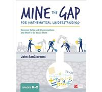 Mine the Gap for Mathematical Understanding, Grades K-2: Common Holes and Misconceptions and What To Do About Them (Corwin Mathematics Series)