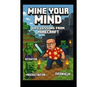 Mine Your Mind: Life Lessons from Minecraft