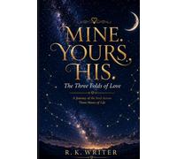 MINE. YOURS. HIS.: The Three Folds of Love: A Journey of the Soul Across Three Hours of Life