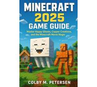 MINECRAFT 2025 GAME GUIDE: Master Happy Ghasts, Copper Creations, and the Minecraft Movie Magic