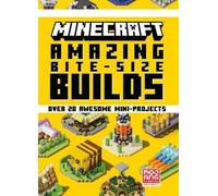 Amazing Bite-Size Builds: Over 20 Awesome Mini-projects (Minecraft)