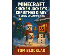 Minecraft: Chicken Jockey’s Christmas Diary - The Snow Golem Uprising: Unofficial Adventure Books (Minecraft Chicken Jockey Adventures)