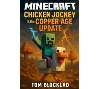 MINECRAFT: Chicken Jockey & The Copper Age Update: An Unofficial Adventure Story Book (Minecraft Chicken Jockey Adventures)
