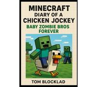 Minecraft: Diary of a Chicken Jockey - Baby Zombie Bros Forever: Unofficial Books (Minecraft Chicken Jockey Adventures)