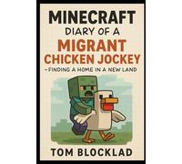 Minecraft: Diary of a Migrant Chicken Jockey - Finding a Home in a New Land: Unofficial Books (Minecraft Chicken Jockey Adventures)