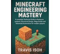 Minecraft engineering Mastery: A complete Technical Guide to Redstone systems, Structural Design, Mega Builds and Advanced Automation for modern players