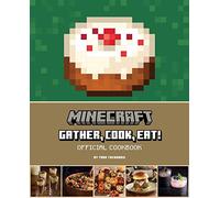 Minecraft: Gather, Cook, Eat! Official Cookbook: Gather, Cook, Eat! an Official Cookbook (Gaming)