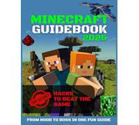 Minecraft Guide Book 2025: The Complete Unofficial Humourous Guide With Top Secret Hacks To Beat The Game And Become A Boss. A Not-So-Serious Guide to Seriously Good Minecrafting.