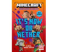 Minecraft: It’s Now or Nether: Book 2 in the next official illustrated Minecraft children’s gaming fiction series, new for 2025 - perfect for kids aged 6, 7, 8 & 9! (Ironsword Academy)