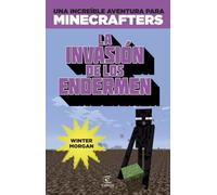 Minecraft. La invasión de los endermen: Una increíble aventura para minicrafters