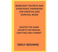 MINECRAFT SECRETS AND STRATEGIES: HANDBOOK FOR CREATIVE AND SURVIVAL MODE: MASTER THE GAME SECRETS FOR MINING , CRAFTING AND COMBAT