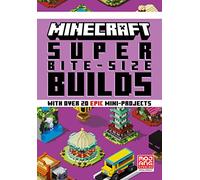MINECRAFT SUPER BITE-SIZE BUILDS: An official Minecraft illustrated guide with over 20 brand-new mini-projects to build in the game: perfect for beginners and kids, teens and adults alike!