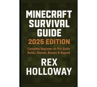 Minecraft Survival Guide 2025 Edition: Complete Beginner-to-Pro Guide - Builds, Biomes, Bosses & Beyond