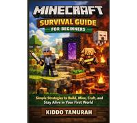 Minecraft Survival Guide for Beginners: Simple Strategies to Build, Mine, Craft, and Stay Alive in Your First World