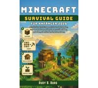 Minecraft Survival Guide für Anfänger 2026: Schritt-für-Schritt-Tipps, Tricks und Strategien, um das Spiel vom ersten Tag an zu überleben, zu bauen, zu erkunden und zu meistern
