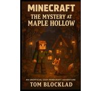 MINECRAFT: The Mystery at Maple Hollow: An Unofficial Cozy Minecraft Adventure