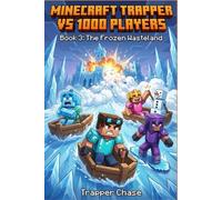 Minecraft Trapper vs 1000 Players: Book 3: The Frozen Wasteland. An Unofficial Minecraft Adventure about A Funny Survival Story about Ice Fortresses, Snow Golems, and Redstone Battles