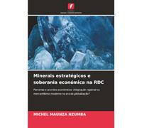Minerais estratégicos e soberania económica na RDC: Parcerias e acordos económicos: integração regional ou mercantilismo moderno na era da globalização?