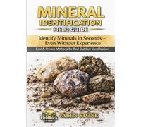 Mineral Identification Field Guide: Identify Minerals in Seconds - Even Without Experience Fast & Proven Methods for Real Outdoor Identification (Rock Identification Field Guide Series)