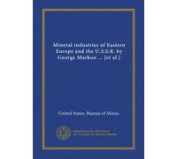 Mineral industries of Eastern Europe and the U.S.S.R. by George Markon ... [et al.]